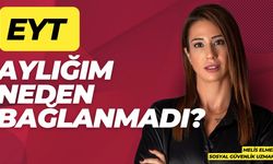 EYT aylığım neden bağlanmadı?