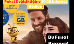 Bu Fırsat Kaçmaz: Paket Değişikliğine 30 GB Hediye İnternet!