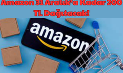 Amazon 31 Aralık’a Kadar 200 TL Dağıtacak!