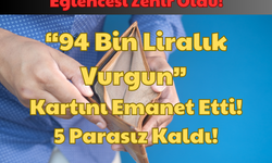 Eğlencesi Zehir Oldu: “94 Bin Liralık Vurgun” Kartını Emanet Etti! 5 Parasız Kaldı!