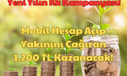 Yeni Yılın İlk Kampanyası: Mobil Hesap Açıp Yakınını Çağıran 1.200 TL Kazanacak!