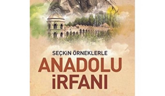 ‘Seçkin Örneklerle Anadolu İrfanı’