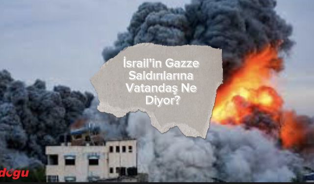 İsrail'in Gazze'ye Zulmünü Vatandaş Nasıl Değerlendiriyor?