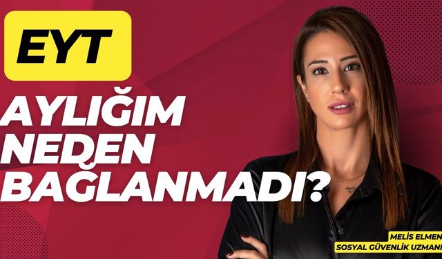 EYT aylığım neden bağlanmadı?