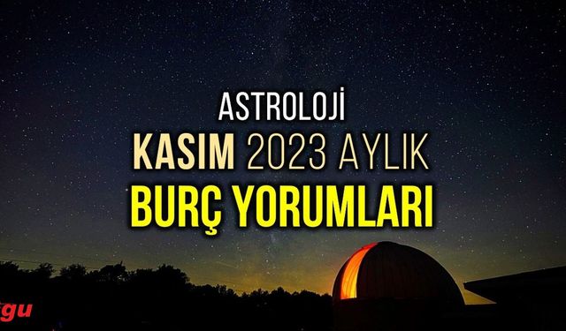 Astrolojik olarak Kasım ayında sizi neler bekliyor?