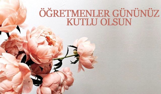 Öğretmenler Günü'ne özel kutlama mesajı