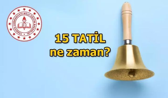 15 tatil 30 gün mü olacak? 15 tatil ne zaman başlayacak? İşte detaylar