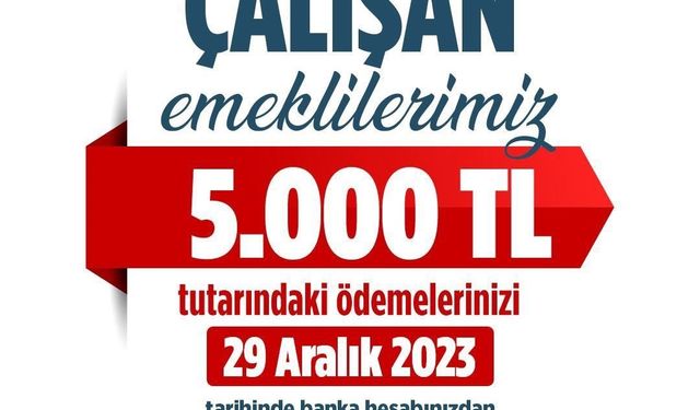 Bakan Işıkhan: “Çalışan emeklilerimizin 5 bin Türk lirası tutarındaki ödemeleri 29 Aralık Cuma günü hesaplarına yatırılacak”