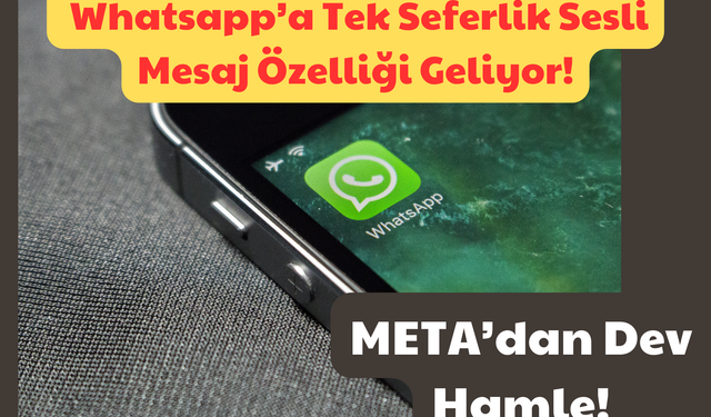 Meta’dan Dev Hamle: Whatsapp’a Tek Seferlik Sesli Mesaj Özelliği Geliyor!