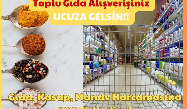 Toplu Gıda Alışverişiniz Ucuza Gelsin: Gıda, Kasap, Manav Harcamasına 800 TL Hediye!