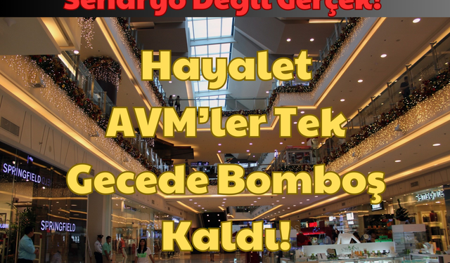 Senaryo Değil Gerçek: Hayalet AVM’ler Tek Gecede Bomboş Kaldı!