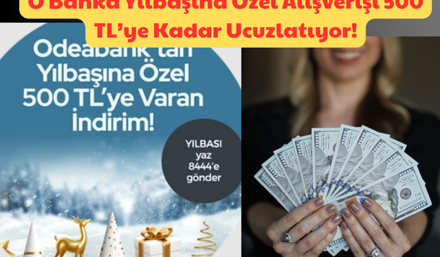 O Banka Yılbaşına Özel: Alışverişi 500 TL’ye Kadar Ucuzlatıyor!