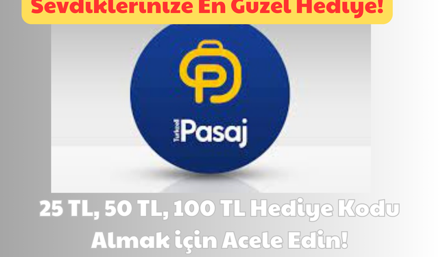 Sevdiklerinize En Güzel Hediye: 25 TL, 50 TL, 100 TL Hediye Kodu Almak için Acele Edin!