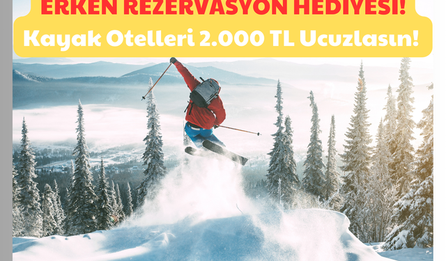 Kayak Otelleri 2.000 TL Ucuzlasın: Erken Rezervasyon!