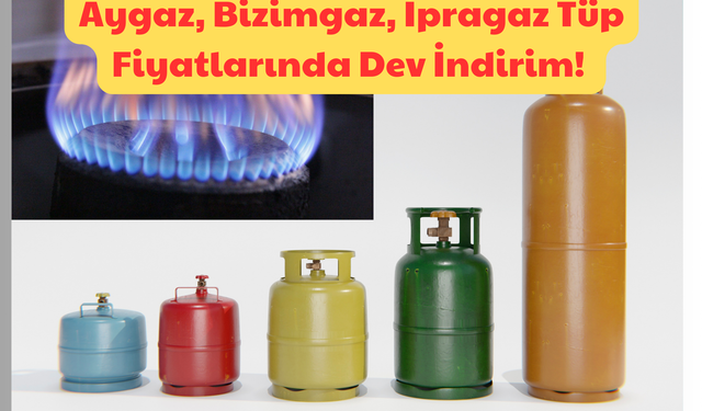 Aygaz, Bizimgaz, İpragaz Tüp Fiyatlarında Dev İndirim!