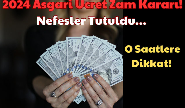 Asgari Ücret Zam Kararı: Nefesler Tutuldu, O Saatlere Dikkat!