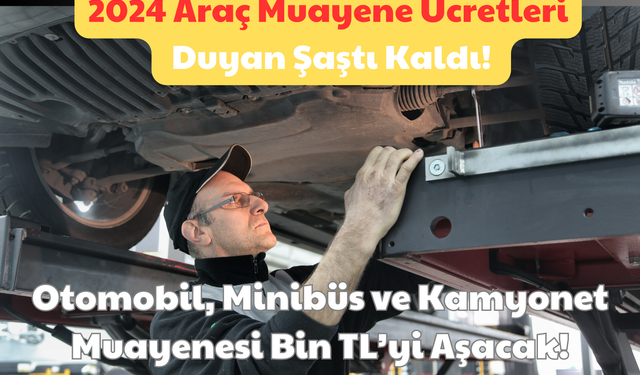 2024 Araç Muayene Ücretleri: Duyan Şaştı Kaldı! Otomobil, Minibüs ve Kamyonet Muayenesi Bin TL’yi Aşacak!