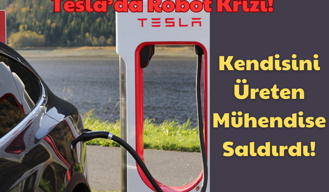 Tesla’da Robot Krizi: Kendisini Üreten Mühendise Saldırdı!