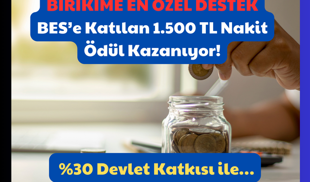 Birikime En Özel Destek: BES’e Katılan 1.500 TL Nakit Ödül Kazanıyor! %30 Devlet Katkısı ile…