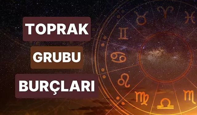 Toprak grubu burçlar nedir? Özellikleri nelerdir?