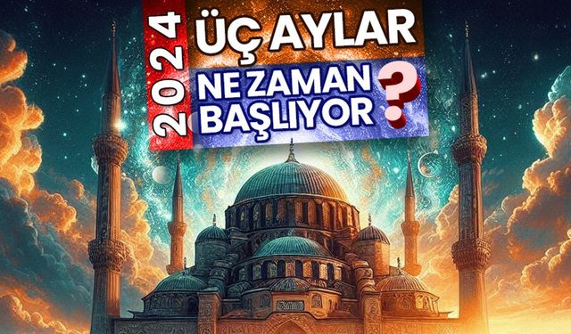 Üç aylar ne zaman başlıyor? 2024 dini takvim