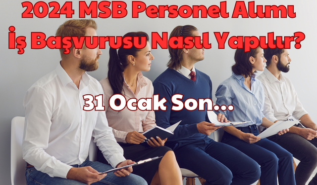 2024 MSB Personel Alımı: İş Başvurusu Nasıl Yapılır? 31 Ocak Son!