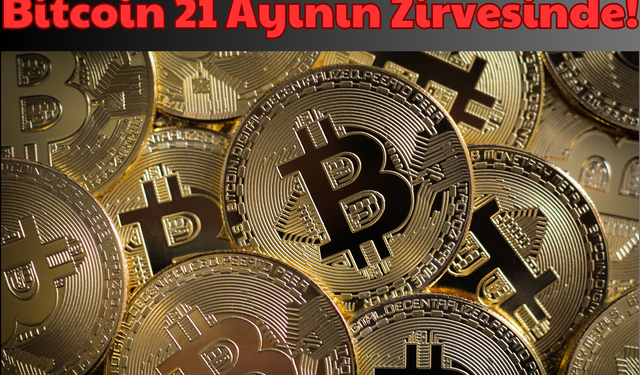 Bitcoin: 21 Ayının Zirvesinde! Nereye Kadar Gideceğini Uzmanlar Nokta atışı Söyledi