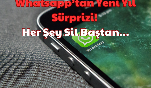 Whatsapp: Yeni Yıl Sürprizi! Her Şey Sil Baştan…