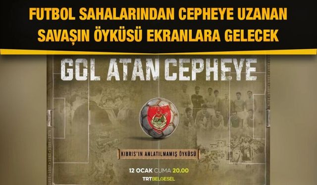 Kıbrıs’ın anlatılmamış öyküsü ’Gol Atan Cepheye’ belgesiyle ekrana gelecek