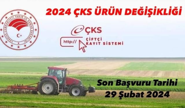 ÇKS'de ürün değişikliği için son tarih 29 Şubat 2024