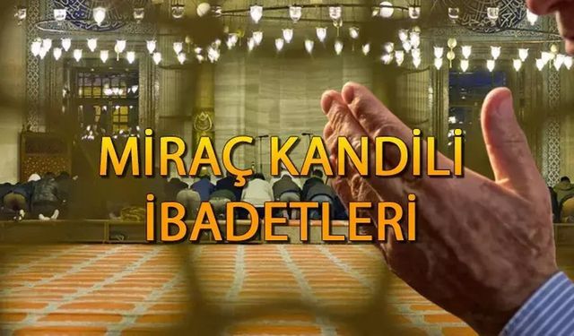 Miraç Kandilinin önemi ve yapılması gereken ibadetler