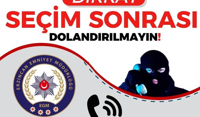 Emniyetten uyarı: Seçim sonrası dolandırıcılarına dikkat!