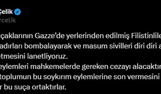 AK Parti Sözcüsü Çelik: "İsrail savaş uçaklarının çadırları bombalayarak masum sivilleri diri diri ateşe vererek katletmesini lanetliyoruz"