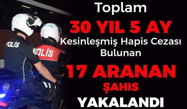 30 Yıl 5 Ay 14 gün hapis cezası olan 10 kişi yakalandı