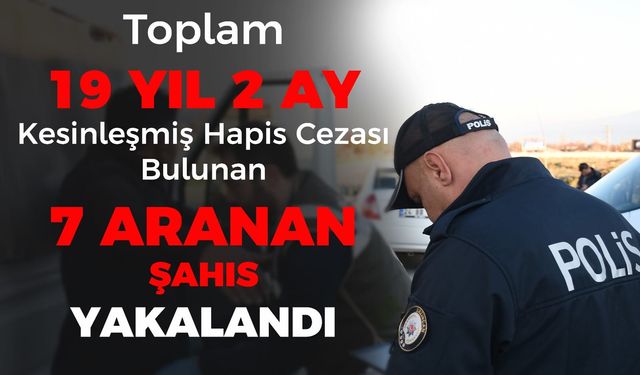 Aranan 7 şahıs yakalandı