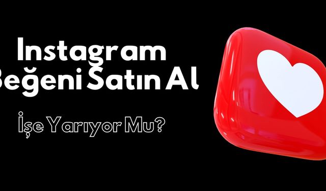 Instagram Beğeni Satın Al: İşe Yarıyor Mu?