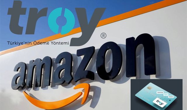 Amazon, Troy kartları artık kabul ediyor