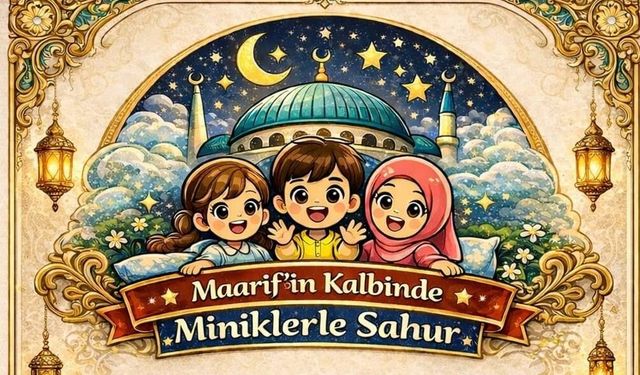 Maarifin Kalbinde Miniklerle Sahur Buluşması