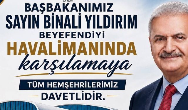 Binali Yıldırım Erzincan’a Geliyor: AK Parti’den Karşılama Daveti