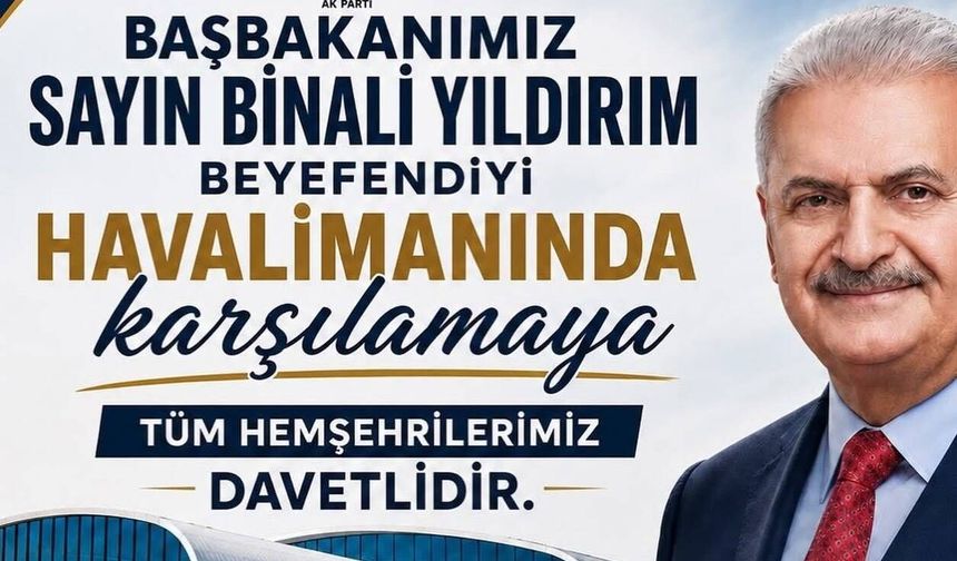 Binali Yıldırım Erzincan’a Geliyor: AK Parti’den Karşılama Daveti
